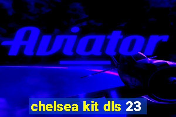 chelsea kit dls 23